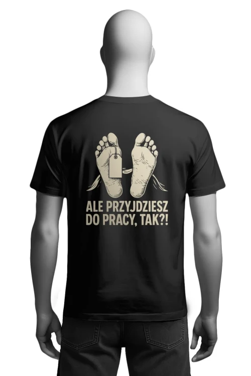 Koszulka do pracy - Ale przyjdziesz do pracy, tak?! - męska tył