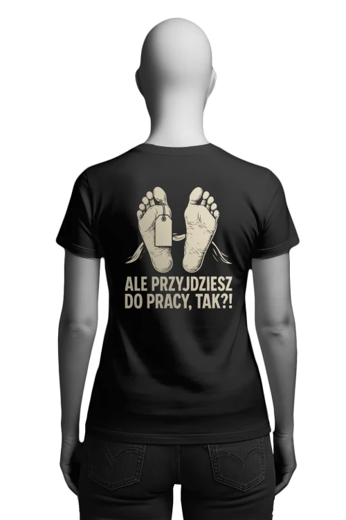 Koszulka do pracy - Ale przyjdziesz do pracy, tak?! - damska tył