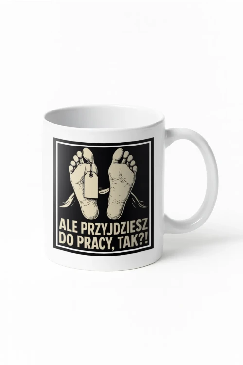 Kubek do pracy - Ale przyjdziesz do pracy, tak?! - wizualizacja