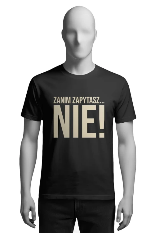 Koszulka do pracy - „Zanim zapytasz… NIE!”  - męska przód