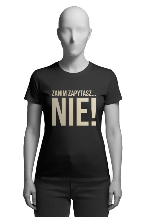 Koszulka do pracy - „Zanim zapytasz… NIE!”  - damska przód