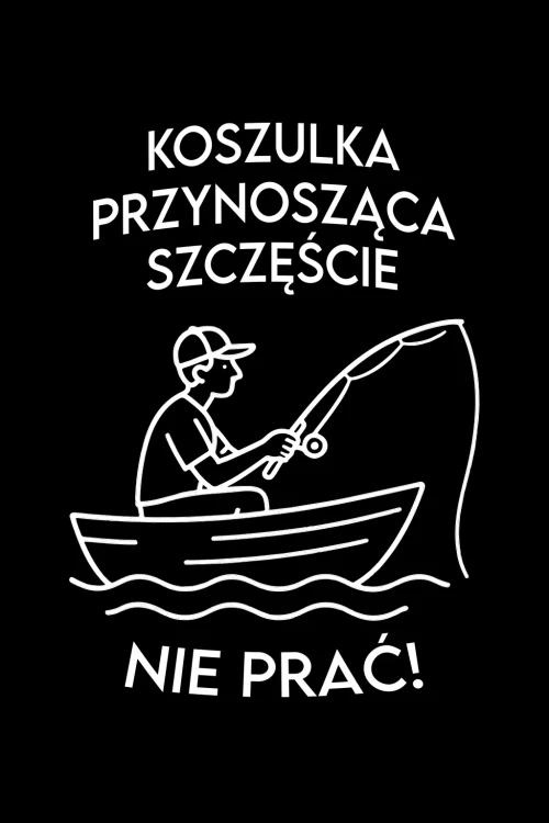 Koszulka dla wędkarza - przynosząca szczęście