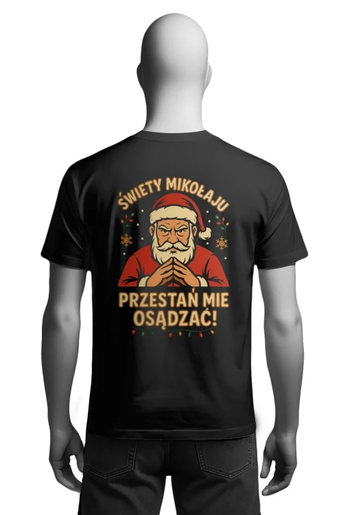 Koszulka świąteczna - Święty Mikołaju, przestań mnie osądzać! - męska tył