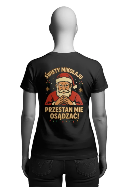 Koszulka świąteczna - Święty Mikołaju, przestań mnie osądzać! - damska tył