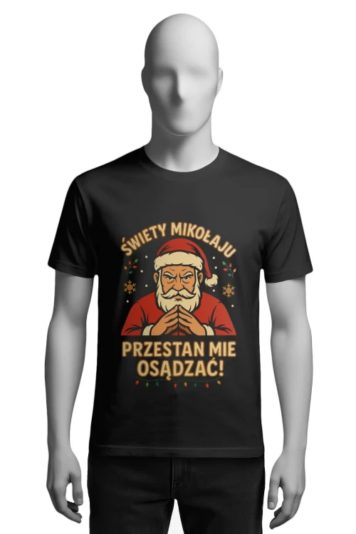 Koszulka świąteczna - Święty Mikołaju, przestań mnie osądzać! - męska przód