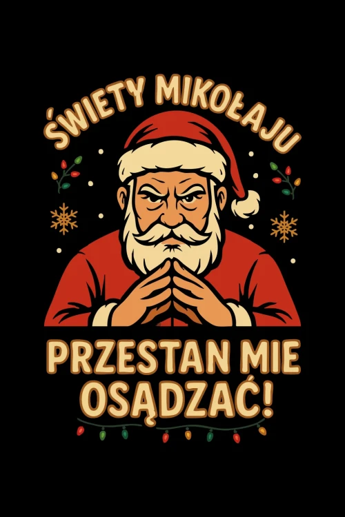 Koszulka świąteczna - Święty Mikołaju, przestań mnie osądzać! - grafika